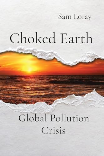 Choked Earth: Global Pollution Crisis von Rose Publishing
