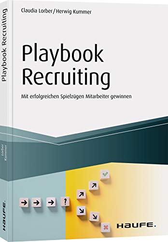 Playbook Recruiting: Mit erfolgreichen Spielzügen Mitarbeiter gewinnen (Haufe Fachbuch) von Haufe Lexware GmbH