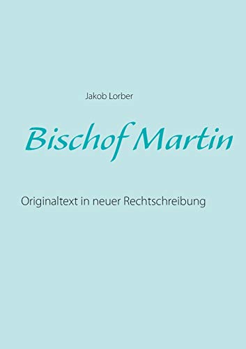 Bischof Martin: Originaltext in neuer Rechtschreibung Bischof Martin: Originaltext in neuer Rechtschreibung