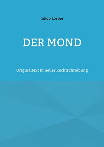 Der Mond: Originaltext in neuer Rechtschreibung Der Mond: Originaltext in neuer Rechtschreibung