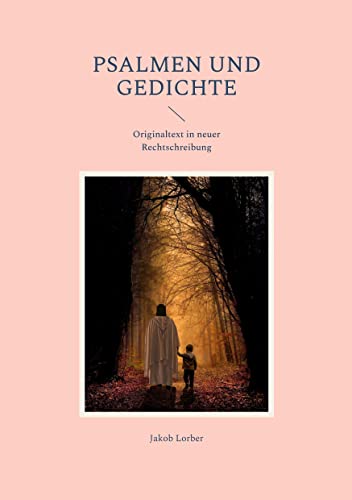 Psalmen und Gedichte: Originaltext in neuer Rechtschreibung Psalmen und Gedichte: Originaltext in neuer Rechtschreibung