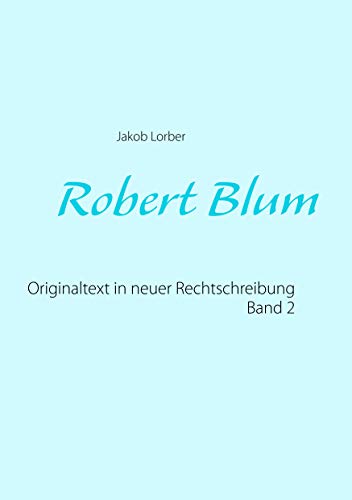 Robert Blum 2: Originaltext in neuer Rechtschreibung von Books on Demand