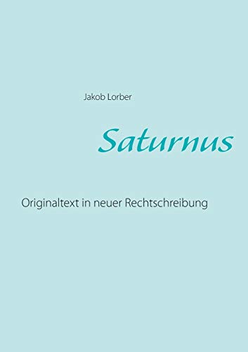 Saturnus: Originaltext in neuer Rechtschreibung Saturnus: Originaltext in neuer Rechtschreibung