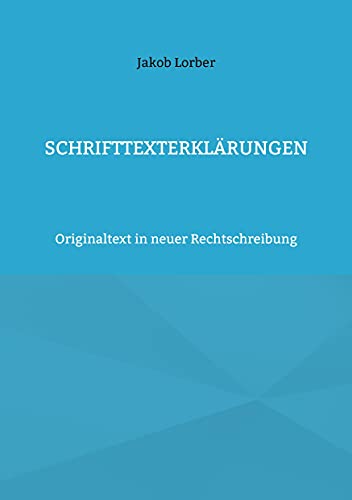 Schrifttexterklärungen: Originaltext in neuer Rechtschreibung Schrifttexterklärungen: Originaltext in neuer Rechtschreibung von Books on Demand GmbH