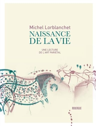 Naissance de la vie: Une lecture de l'art pariétal von ROUERGUE