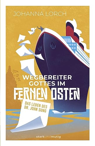 Wegbereiter Gottes im Fernen Osten – Das Leben des Dr. John Sung: Band 12 der Jugendbuchreihe »stark und mutig« von Christliche Literaturverbreitung