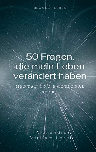50 Fragen, die mein Leben verändert haben: Mental und emotional stark von BoD – Books on Demand