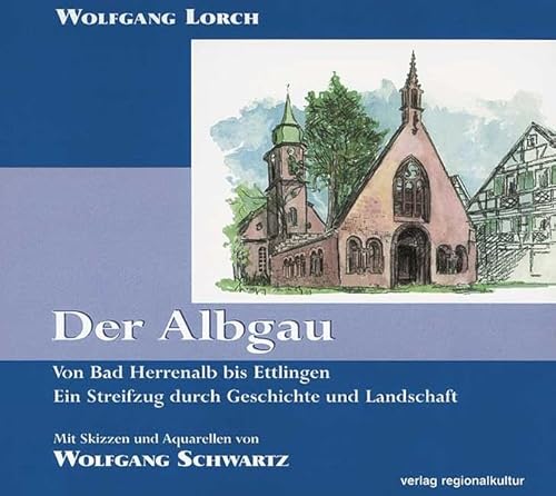 Der Albgau: Von Bad Herrenalb bis Ettlingen. Ein Streifzug durch Geschichte und Landschaft