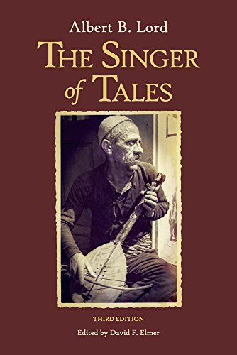 The Singer of Tales: Third Edition (Milman Parry Collection of Oral Literature;4/Harvard Studies in Comparative Literature;24/Hellenic Studies; 77)