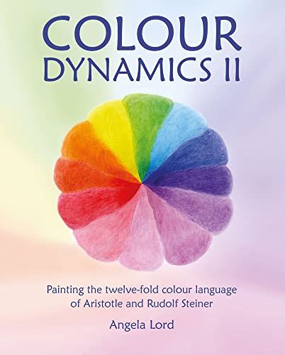 Colour Dynamics: Painting the Twelvefold Colour Language of Aristotle and Rudolf Steiner (2) (Art and Science, Band 2) von Hawthorn Press