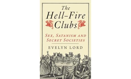 The Hell-Fire Clubs: Sex, Satanism and Secret Societies von Yale University Press