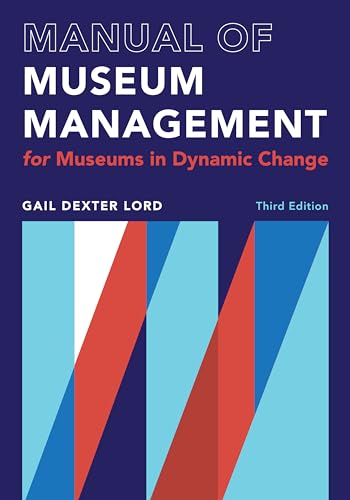Manual of Museum Management: For Museums in Dynamic Change (Lord Cultural Resources Books) von Rowman & Littlefield Publishers