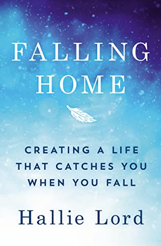 Falling Home: Creating a Life That Catches You When You Fall von Thomas Nelson