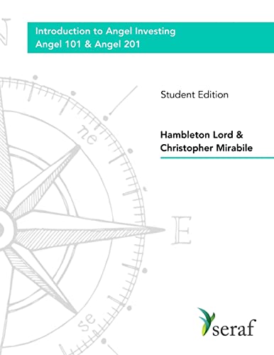 Angel Investing Course - Angel 101 and Angel 201: Introduction to Angel Investing - Student Edition