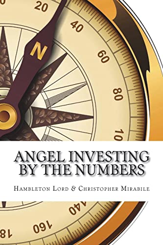 Angel Investing by the Numbers: Valuation, Capitalization, Portfolio Construction and Startup Economics von Createspace Independent Publishing Platform