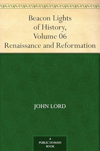 Beacon Lights of History, Volume 06: Renaissance and Reformation von Anson Street Press