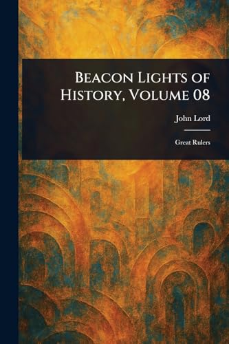Beacon Lights of History, Volume 08 von Anson Street Press