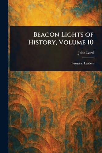 Beacon Lights of History, Volume 10 von Anson Street Press