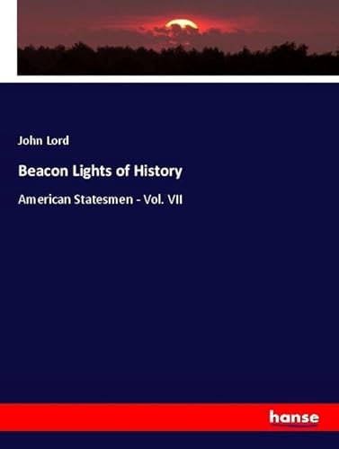 Beacon Lights of History: American Statesmen - Vol. VII von hansebooks