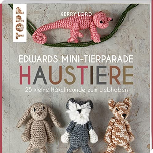 Edwards Mini-Tierparade. Haustiere: 25 kleine Häkelfreunde zum Liebhaben von Frech Verlag GmbH