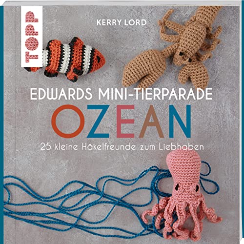 Edwards Mini-Tierparade. Ozean: 25 kleine Häkelfreunde zum Liebhaben von Frech Verlag GmbH