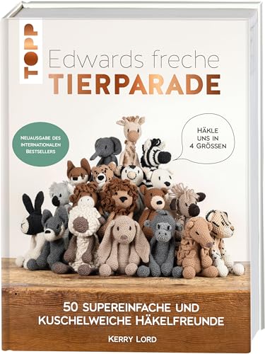 Edwards freche Tierparade - Neuausgabe des internationalen Bestsellers: 50 supereinfache und kuschelweiche Häkelfreunde Edwards freche Tierparade - Neuausgabe des internationalen Bestsellers: 50 supereinfache und kuschelweiche Häkelfreunde