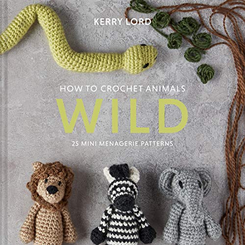 How to Crochet Animals: Wild: 25 Mini Menagerie Patterns (Edward's Menagerie)