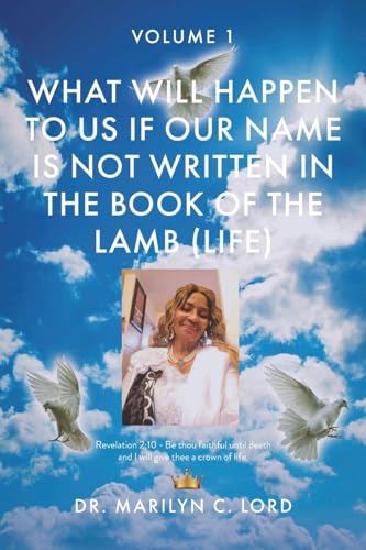 What Will Happen to Us if Our Name Is Not Written in the Book of the Lamb (Life): Volume 1 von Christian Faith Publishing