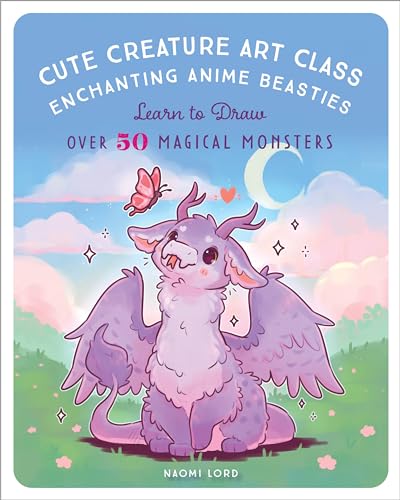 Cute Creature Art Class: Enchanting Anime Beasties - Learn to Draw over 50 Magical Monsters