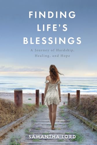 FINDING LIFE'S BLESSINGS: A Journey of Hardship, Healing, and Hope FINDING LIFE'S BLESSINGS: A Journey of Hardship, Healing, and Hope von Performance Publishing Group