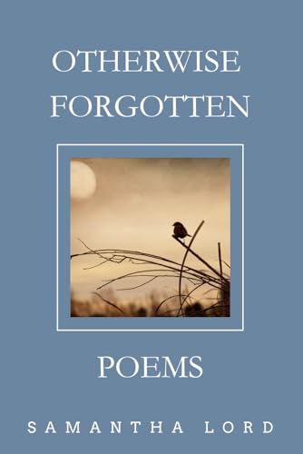 Otherwise Forgotten: Poems von Self & Spirit Press