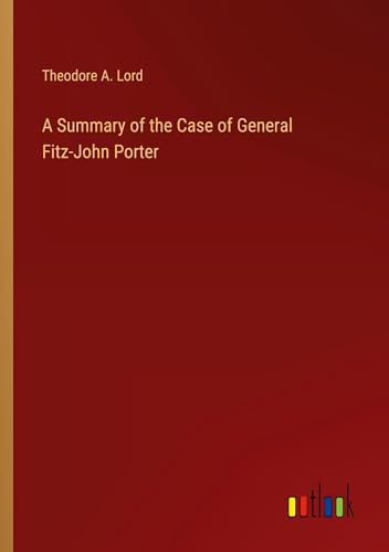 A Summary of the Case of General Fitz-John Porter von Outlook Verlag