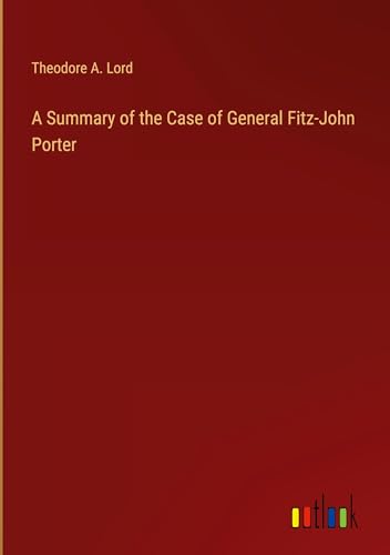 A Summary of the Case of General Fitz-John Porter von Outlook Verlag