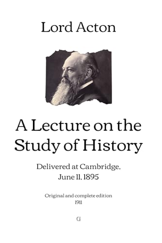A Lecture on the Study of History: Delivered at Cambridge, June 11, 1895 | Original and complete edition (1911) von Independently published