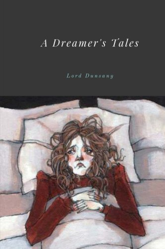 A Dreamer's Tales by Lord Dunsany von CreateSpace Independent Publishing Platform