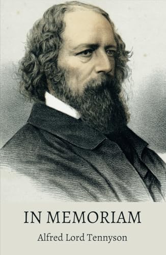 In Memoriam: An extended elegy written by the Victorian poet, Alfred, Lord Tennyson (Annotated) von Independently published