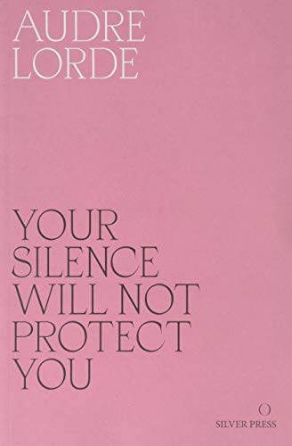 Your Silence Will Not Protect You: Essays and Poems