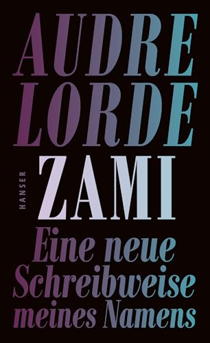 Zami: Eine neue Schreibweise meines Namens von Carl Hanser Verlag