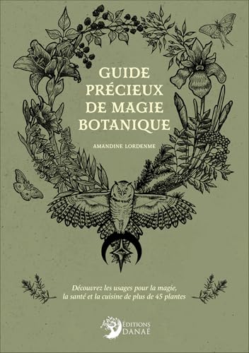 Guide précieux de magie botanique - Découvrez les usages pour la magie, la santé et la cuisine de plus de 45 plantes Guide précieux de magie botanique - Découvrez les usages pour la magie, la santé et la cuisine de plus de 45 plantes von DANAE
