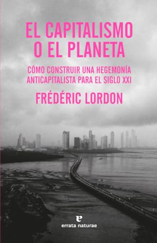 El capitalismo o el planeta: Cómo construir una hegemonía anticapitalista para el siglo XXI (La muchacha de dos cabezas)