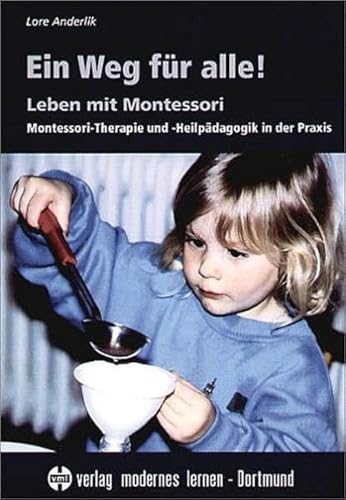 Ein Weg für alle!: Leben mit Montessori - Montessori-Therapie und -Heilpädagogik in der Praxis von Modernes Lernen Borgmann