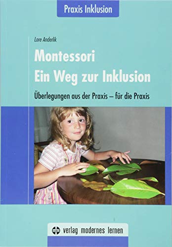 Montessori - Ein Weg zur Inklusion: Überlegungen aus der Praxis - für die Praxis / Praxis Inklusion