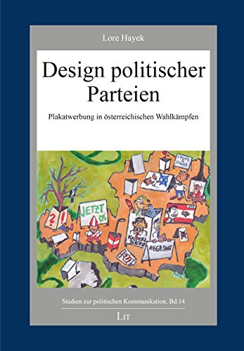Design politischer Parteien: Plakatwerbung in österreichischen Wahlkämpfen Design politischer Parteien: Plakatwerbung in österreichischen Wahlkämpfen