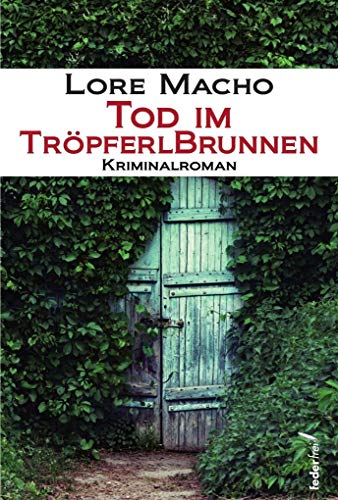 Tod im Tröpferlbrunnen: Kriminalroman von Federfrei Verlag