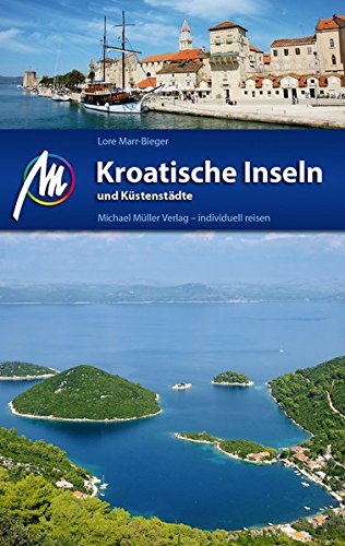 Kroatische Inseln und Küstenstädte: Reiseführer mit vielen parktischen Tipps von Müller, Michael