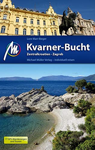 Kvarner-Bucht Reiseführer Michael Müller Verlag: Zentralkroatien, Zagreb. Individuell reisen mit vielen praktischen Tipps