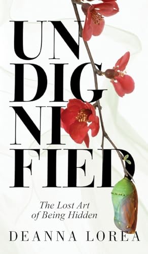 Undignified: The Lost Art of Being Hidden von Gatekeeper Press