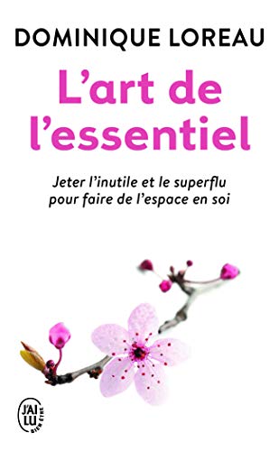 L'art de l'essentiel: Jeter l'inutile et le superflu pour faire de l'espace en soi von J'AI LU