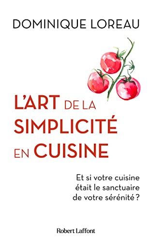 L'Art de la simplicité en cuisine - Et si votre cuisine était le sanctuaire de votre sérénité ? von ROBERT LAFFONT