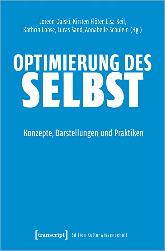 Optimierung des Selbst: Konzepte, Darstellungen und Praktiken (Edition Kulturwissenschaft)